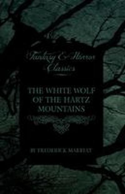 The White Wolf of the Hartz Mountains (Fantasy and Horror Classics)