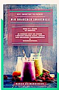 Wir brauchen Smoothies!: Köstliche & gesunde Smoothie Rezepte. Werde fit & gesund mit Smoothies!