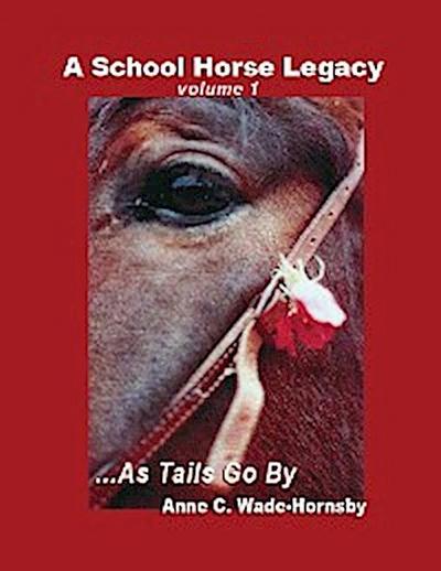A School Horse Legacy, Volume 1: ...As Tails Go By