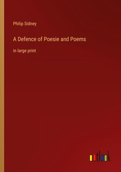 A Defence of Poesie and Poems