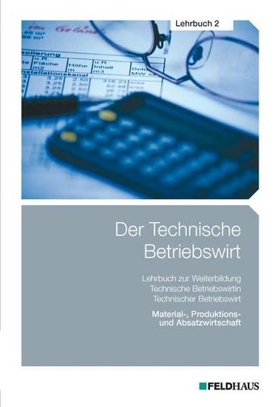 Der Technische Betriebswirt / Lehrbuch 2: Material-, Produktions- und Absatzwirtschaft