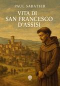 Vita di San Francesco d’Assisi (Tradotto) (Annotato)