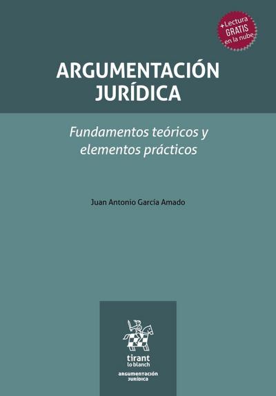 Argumentación jurídica. Fundamentos teóricos y elementos prácticos