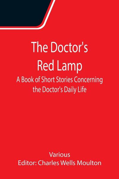The Doctor’s Red Lamp A Book of Short Stories Concerning the Doctor’s Daily Life