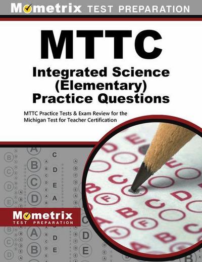 Mttc Integrated Science (Elementary) Practice Questions: Mttc Practice Tests & Exam Review for the Michigan Test for Teacher Certification