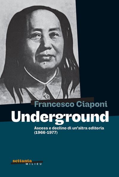 Underground. Ascesa e declino di un’altra editoria (1966-1977)