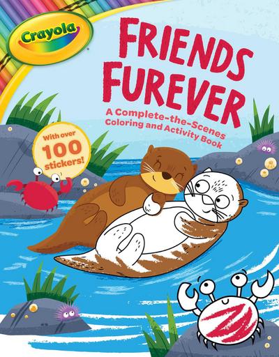 Crayola: Friends Furever (a Crayola Complete-The-Scenes Coloring Activity Book for Kids)