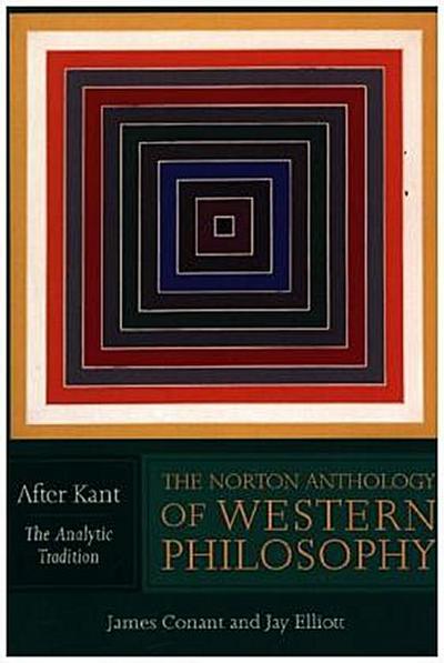 The Norton Anthology of Western Philosophy: After Kant
