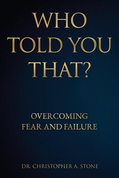 Who Told You That?: Overcoming Fear and Failure
