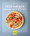 Vegetarisch kochen mit 5 Zutaten