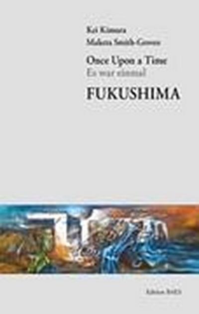 Kimura, K: Once Upon a Time - Es war einmal - Fukushima