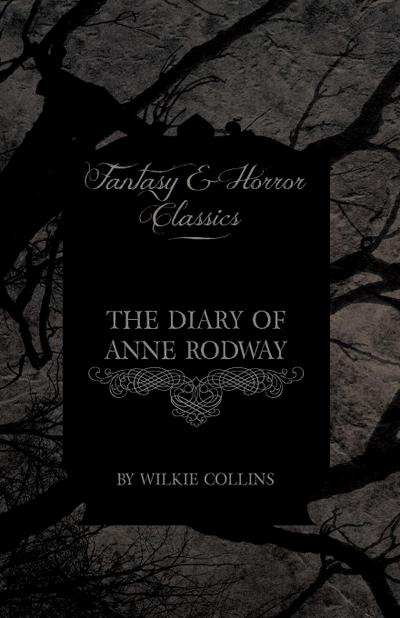The Diary of Anne Rodway (Fantasy and Horror Classics) - Wilkie Collins