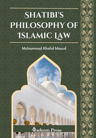 Shatibi’s Philosophy of Islamic Law