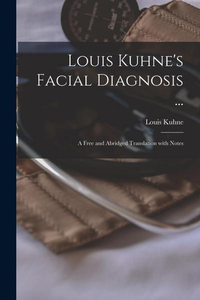 Louis Kuhne’s Facial Diagnosis ...: a Free and Abridged Translation With Notes