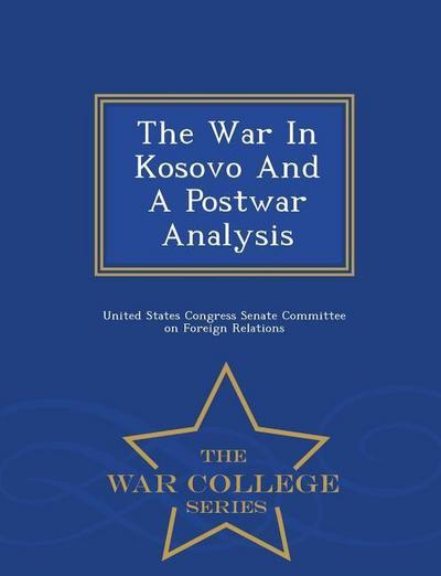 The War in Kosovo and a Postwar Analysis - War College Series