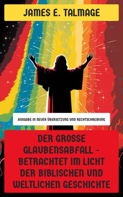 Der große Glaubensabfall - Betrachtet im Licht der biblischen und weltlichen Geschichte (eBook, EPUB) - James E. Talmage