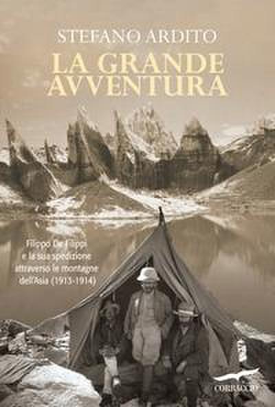 La grande avventura. Filippo De Filippi e la sua spedizione attraverso le montagne dell’Asia (1913-1914)
