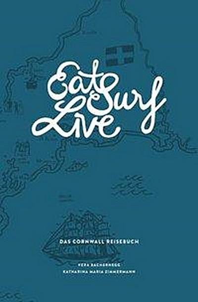 Bachernegg, V: Eat Surf Live: Das Cornwall Reisebuch