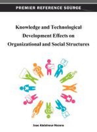 Knowledge and Technological Development Effects on Organizational and Social Structures