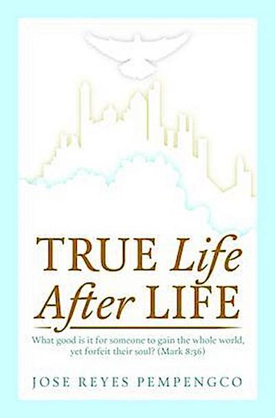 True Life, After Life: What Good Is It For Someone to Gain The Whole World, Yet Forfeit Their Soul? (Mark 8