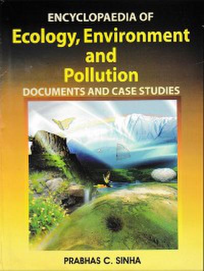 Encyclopaedia of Ecology, Environment and Pollution (Documents and Case Studies)