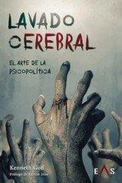 Lavado cerebral : el arte de la psicopolítica