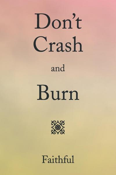 Don’t Crash and Burn
