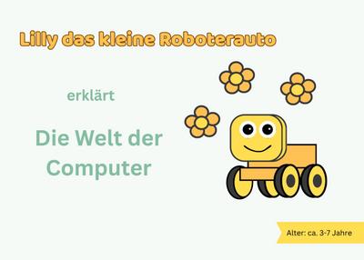 Lilly das kleine Roboterauto erklärt die Welt der Computer