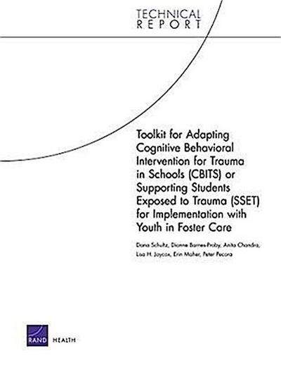 Toolkit for Adapting Cognitive Behavioral Intervention for Trauma in Schools (CBITS) or Supporting Students Exposed to Trauma (SSET) for Implementation with Youth in Foster Care