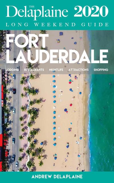 Fort Lauderdale - The Delaplaine 2020 Long Weekend Guide (Long Weekend Guides)