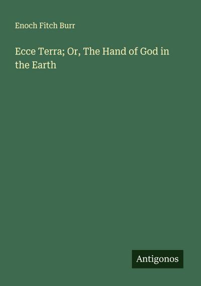 Ecce Terra; Or, The Hand of God in the Earth