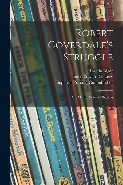 Robert Coverdale’s Struggle: or, On the Wave of Success