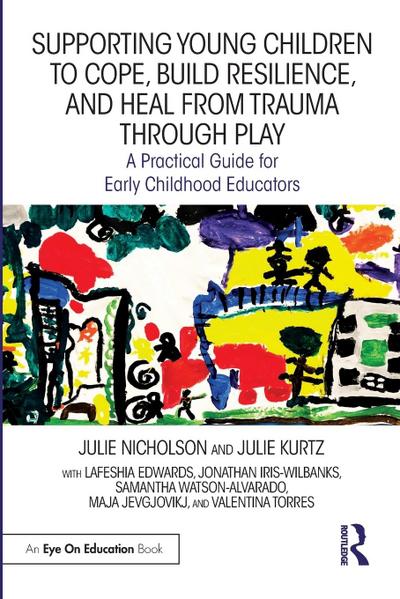 Supporting Young Children to Cope, Build Resilience, and Heal from Trauma through Play