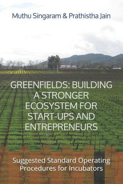Greenfields: Building a Stronger Ecosystem for Start-Ups and Entrepreneurs: Suggested Standard Operating Procedures for Incubators