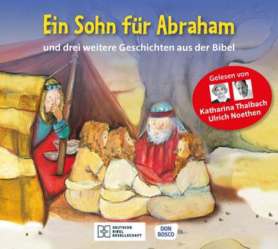 Ein Sohn für Abraham - und drei weitere Geschichten aus der Bibel. Die Hörbibel für Kinder. Gelesen von Katharina Thalbach und Ulrich Noethen
