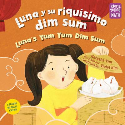 Luna Y Su Riquísimo Dim Sum / Luna’s Yum Yum Dim Sum (Spanish Bilingual Edition)