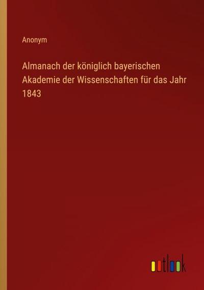 Almanach der königlich bayerischen Akademie der Wissenschaften für das Jahr 1843