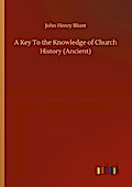 A Key To the Knowledge of Church History (Ancient)