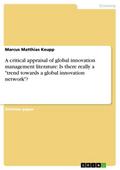 A critical appraisal of global innovation management literature: Is there really a ’trend towards a global innovation network’?