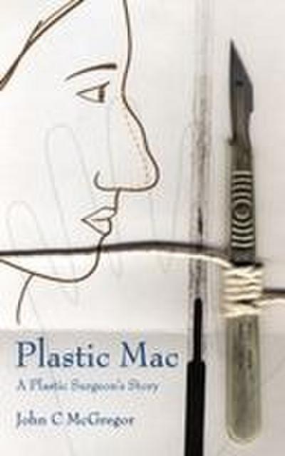 Plastic Mac - A Plastic Surgeon’s Story