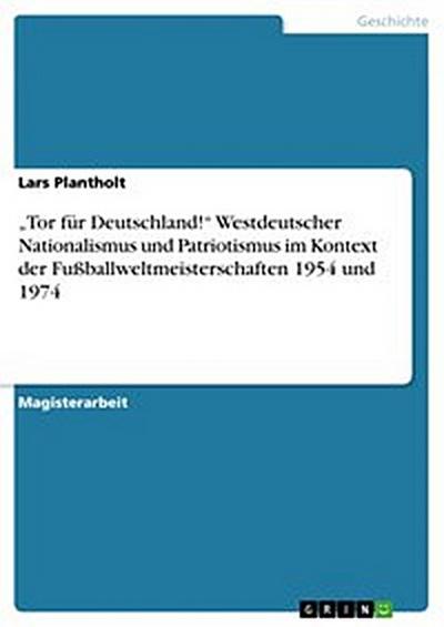 „Tor für Deutschland!“ Westdeutscher Nationalismus und Patriotismus im Kontext der Fußballweltmeisterschaften 1954 und 1974