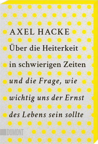 Über die Heiterkeit in schwierigen Zeiten und die Frage, wie wichtig uns der Ernst des Lebens sein sollte