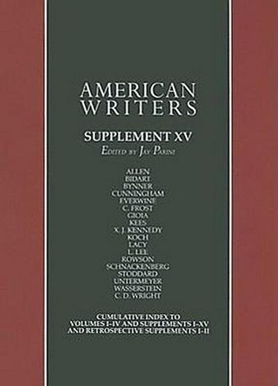 American Writers, Supplement XV: A Collection of Critical Literary and Biographical Articles That Cover Hundreds of Notable Authors from the 17th Cent