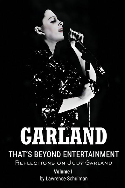Garland - That’s Beyond Entertainment - Reflections on Judy Garland