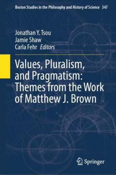 Values, Pluralism, and Pragmatism: Themes from the Work of Matthew J. Brown