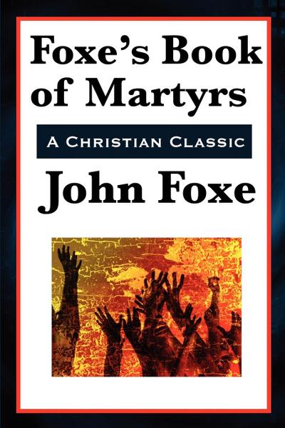 Foxe’s Book of Martyrs
