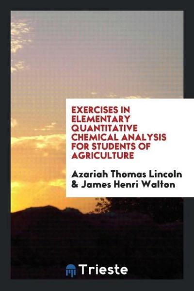 Exercises in Elementary Quantitative Chemical Analysis for Students of Agriculture