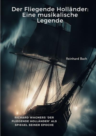 Der Fliegende Holländer:  Eine musikalische Legende