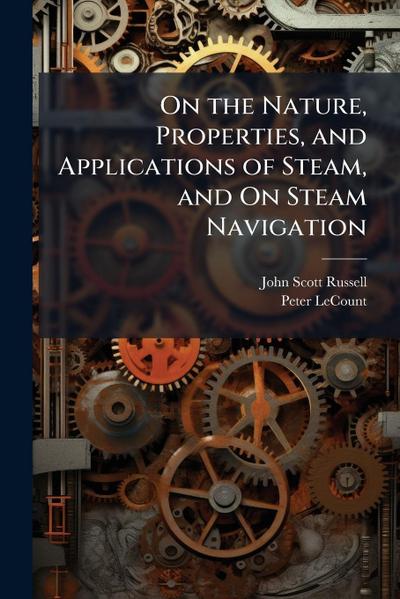 On the Nature, Properties, and Applications of Steam, and On Steam Navigation