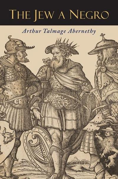 The Jew a Negro: Being a Study of the Jewish Ancestry from an Impartial Standpoint